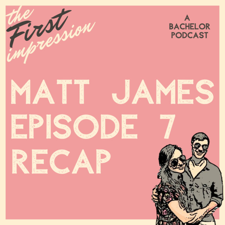 Matt James Ep 7 Recap: Exit Stage Left! …And Then There Were Four